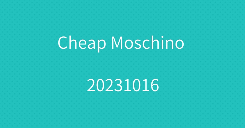 Cheap Moschino 20231016