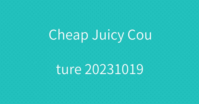 Cheap Juicy Couture 20231019