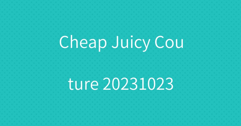 Cheap Juicy Couture 20231023