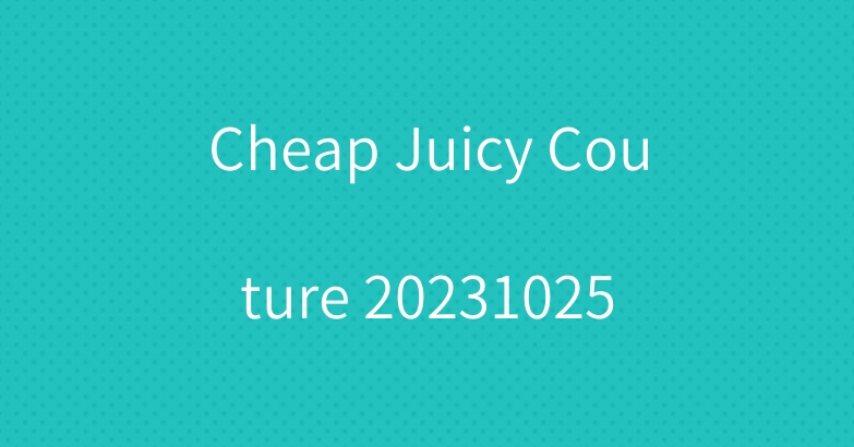 Cheap Juicy Couture 20231025