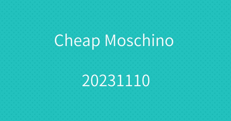 Cheap Moschino 20231110
