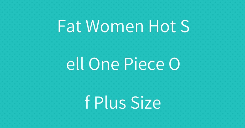 Fat Women Hot Sell One Piece Of Plus Size