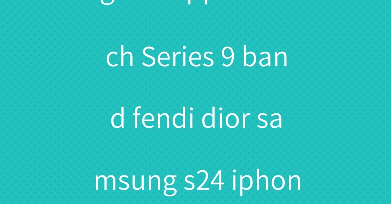 gucci apple watch Series 9 band fendi dior samsung s24 iphone 14 15 case