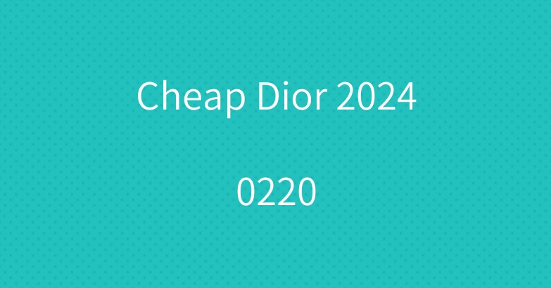 Cheap Dior 20240220