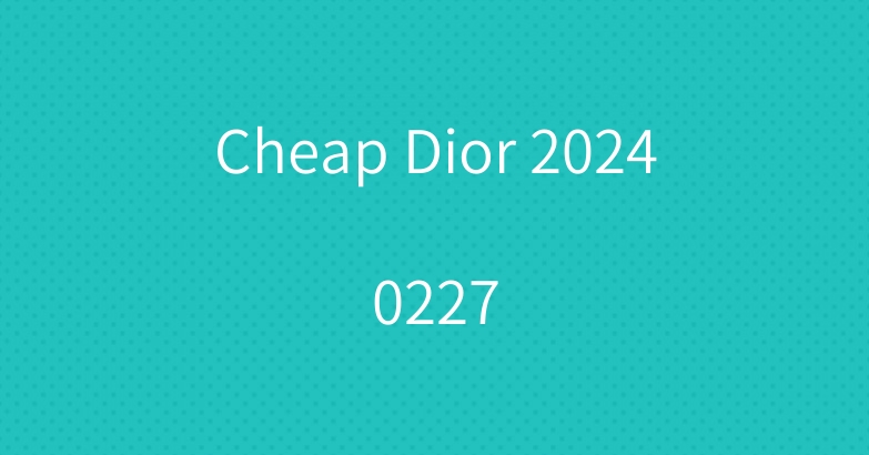 Cheap Dior 20240227