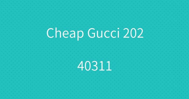 Cheap Gucci 20240311