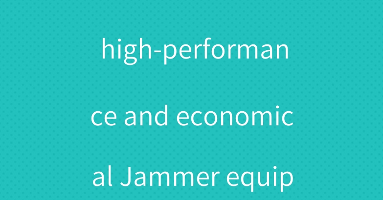 How to choose a high-performance and economical Jammer equipment